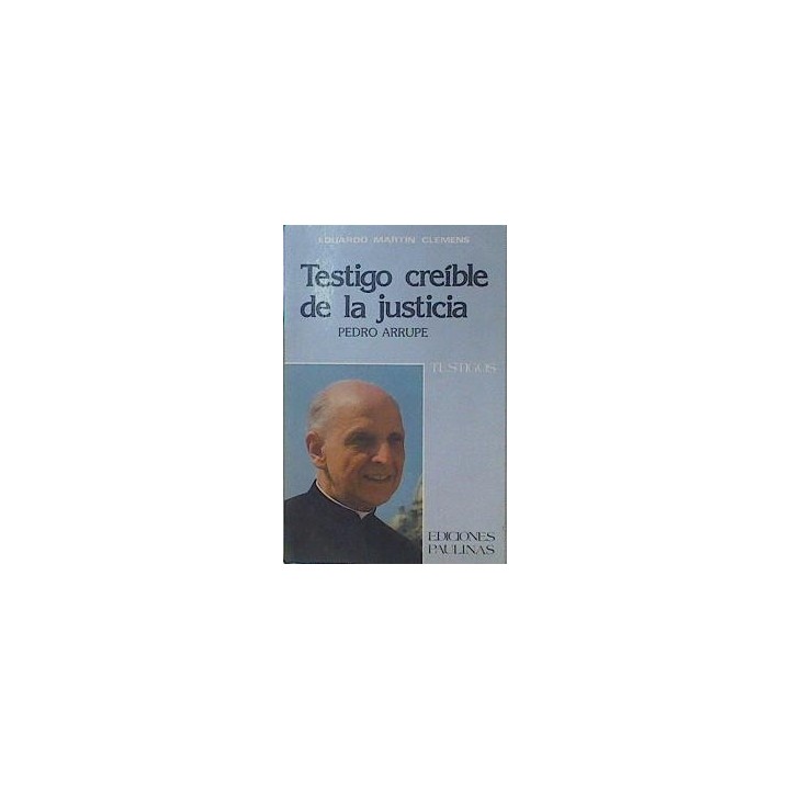 Testigo creíble de la justicia. Pedro Arrupe